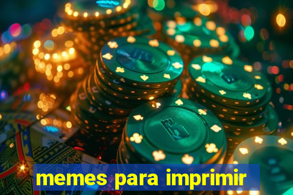 memes para imprimir